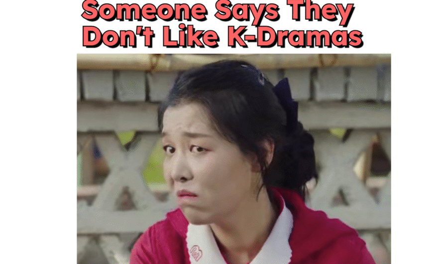 K-Drama Reaction Meme: When Someone Says They Don’t Like K-Dramas